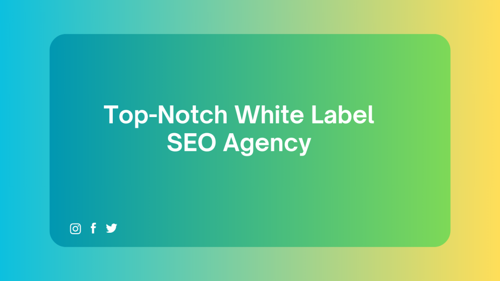 Top-Notch White Label SEO Agency